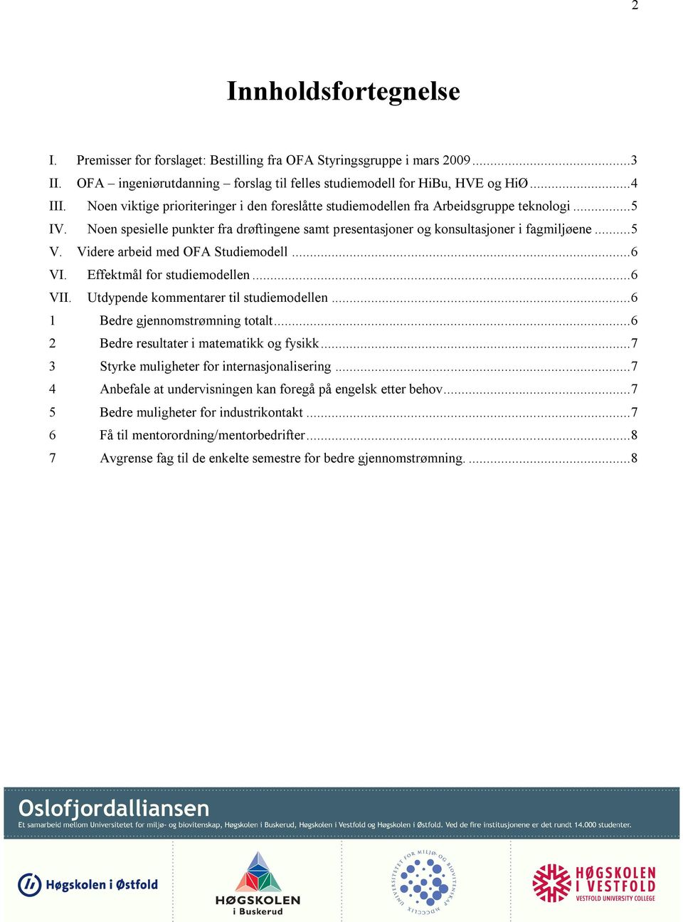 Videre arbeid med OFA Studiemodell... 6 VI. Effektmål for studiemodellen... 6 VII. Utdypende kommentarer til studiemodellen... 6 1 Bedre gjennomstrømning totalt.