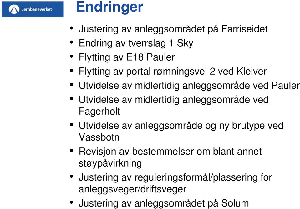 anleggsområde ved Fagerholt Utvidelse av anleggsområde og ny brutype ved Vassbotn Revisjon av bestemmelser om blant