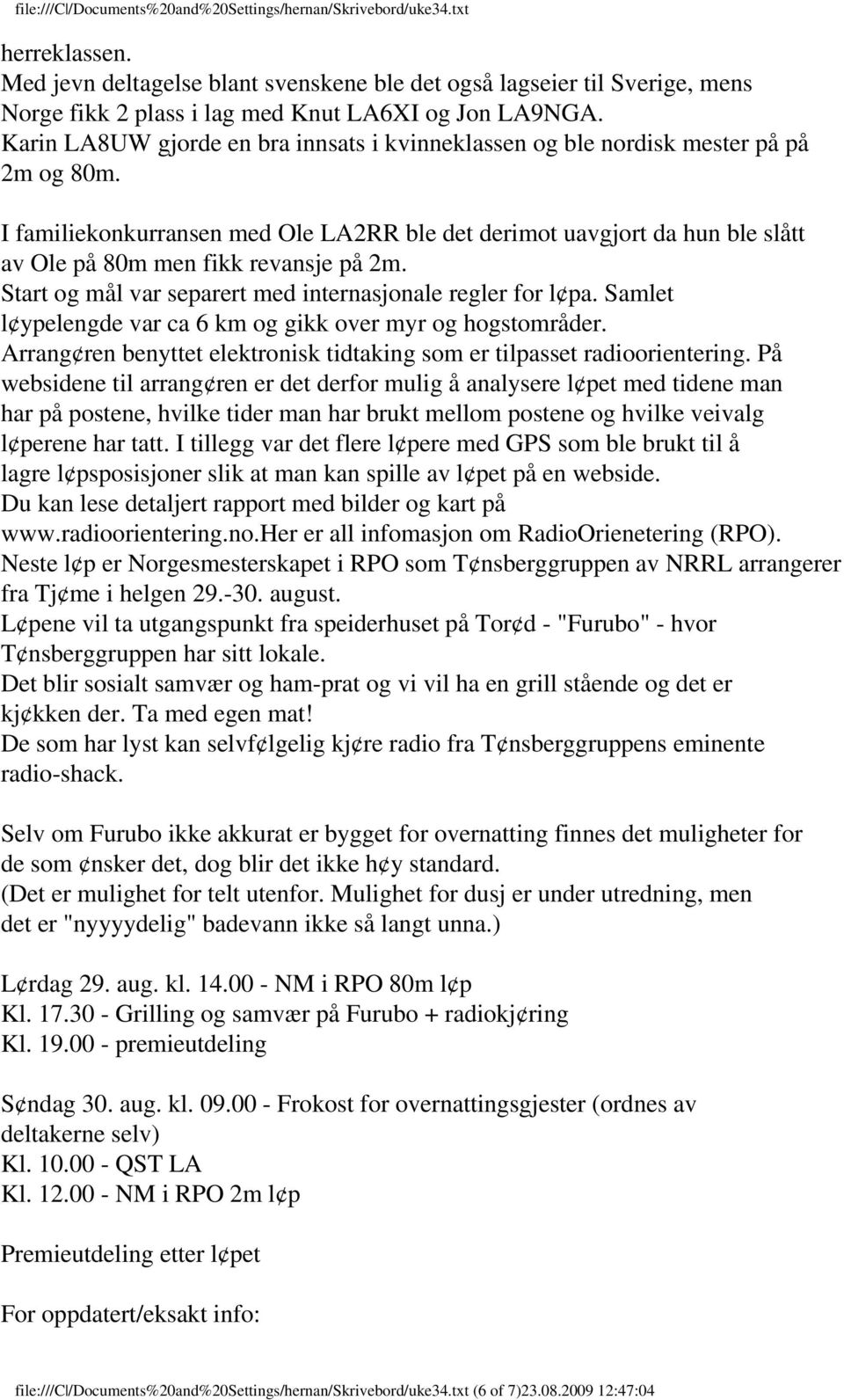 I familiekonkurransen med Ole LA2RR ble det derimot uavgjort da hun ble slått av Ole på 80m men fikk revansje på 2m. Start og mål var separert med internasjonale regler for l pa.