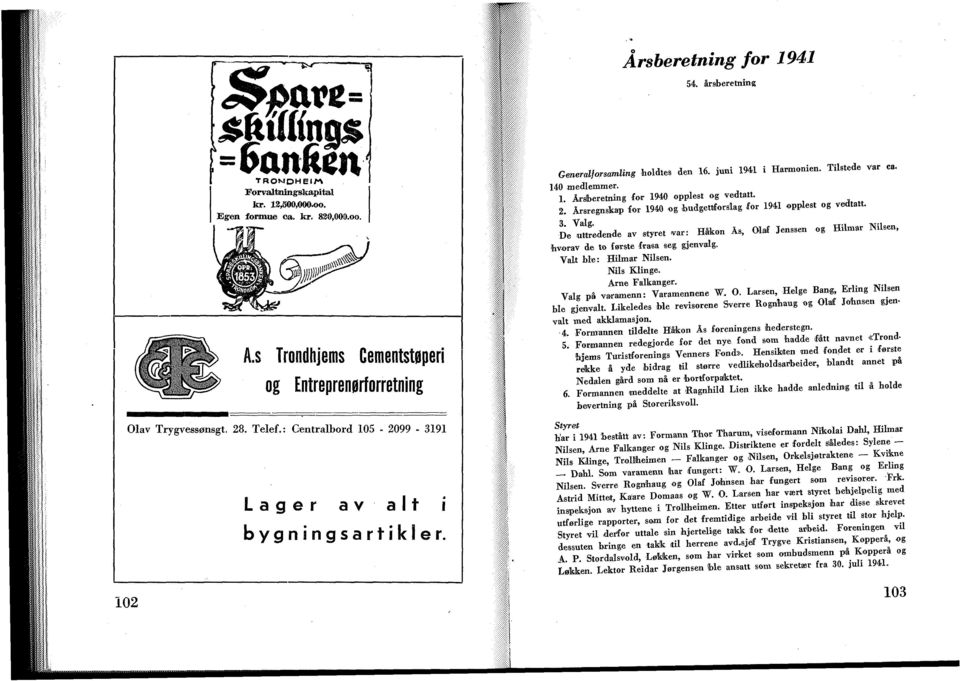 l Årsberetning for 1940 opplest og vedtatt. 2. Årsregnskap for 1940 og bndgettfordag for 1941 opplest og vedtatt.