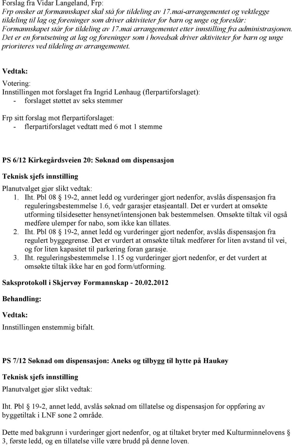 mai arrangementet etter innstilling fra administrasjonen. Det er en forutsetning at lag og foreninger som i hovedsak driver aktiviteter for barn og unge prioriteres ved tildeling av arrangementet.