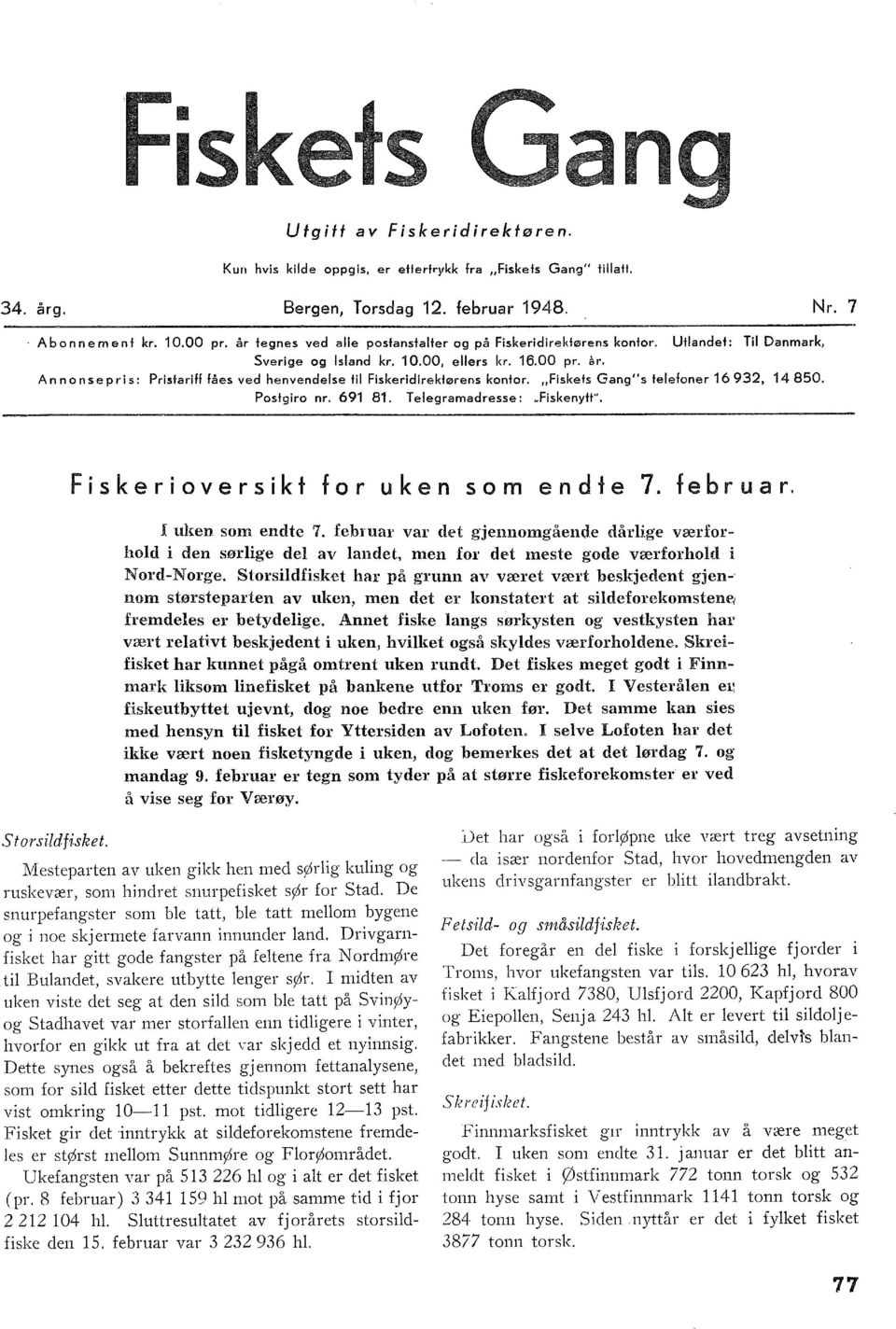 Ann on se pris: Prist a ri ff fåes ved henvendese fi Fiskeridirektørens kontor. "Fiskets Gang" s teefoner 6 9, 4 850. Postgiro nr. 69 8. T eegramadresse: ufiskenyft".