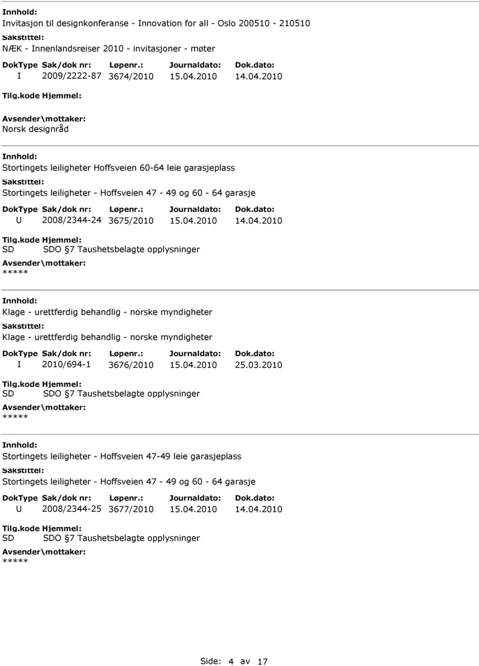 urettferdig behandlig - norske myndigheter Klage - urettferdig behandlig - norske myndigheter 2010/694-1 3676/2010 25.03.