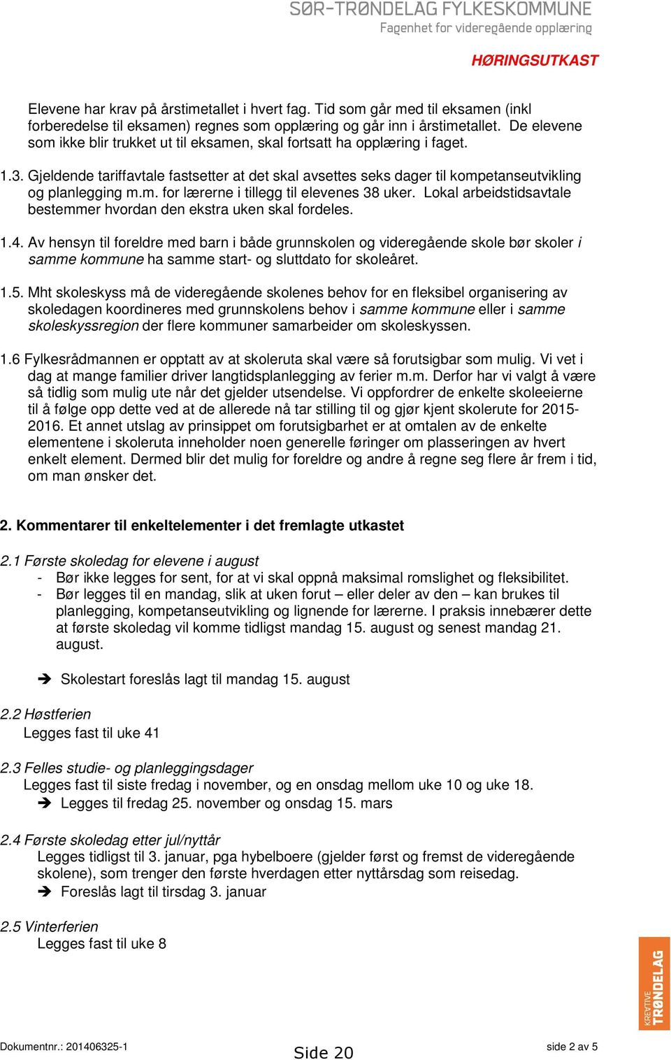 Gjeldende tariffavtale fastsetter at det skal avsettes seks dager til kompetanseutvikling og planlegging m.m. for lærerne i tillegg til elevenes 38 uker.