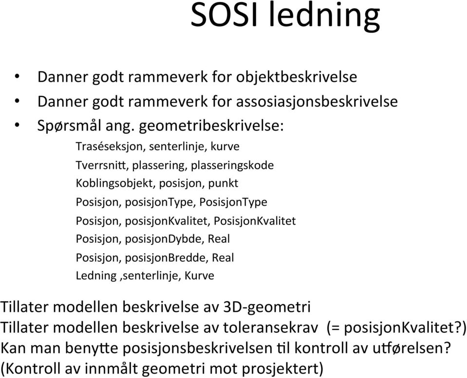 PosisjonType Posisjon, posisjonkvalitet, PosisjonKvalitet Posisjon, posisjondybde, Real Posisjon, posisjonbredde, Real Ledning,senterlinje, Kurve Tillater