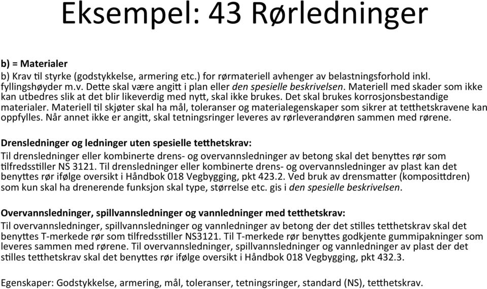 Materiell Fl skjøter skal ha mål, toleranser og materialegenskaper som sikrer at te8hetskravene kan oppfylles.