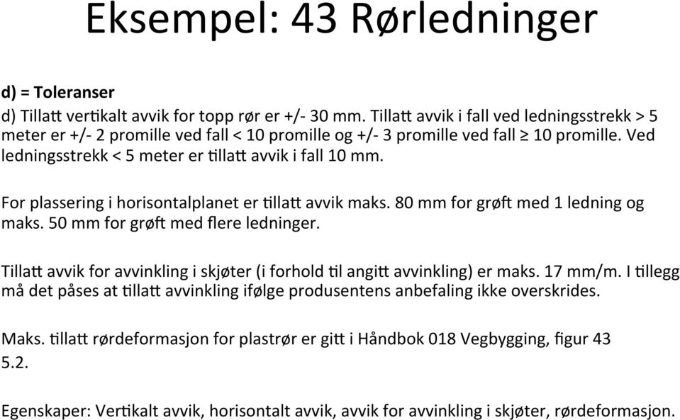 For plassering i horisontalplanet er Flla8 avvik maks. 80 mm for grø` med 1 ledning og maks. 50 mm for grø` med flere ledninger.