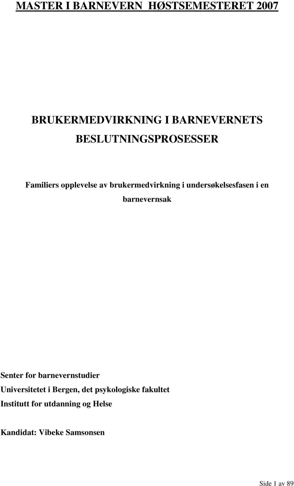 undersøkelsesfasen i en barnevernsak Senter for barnevernstudier Universitetet i