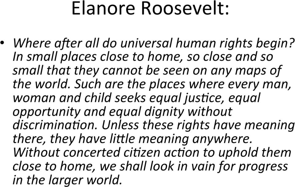 Such are the places where every man, woman and child seeks equal jusace, equal opportunity and equal dignity without