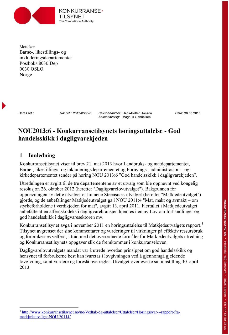 2013 NOU2013:6 - Konkurransetilsynets høringsuttalelse - God handelsskikk i dagligvarekjeden 1 Innledning Konkurransetilsynet viser til brev 21.