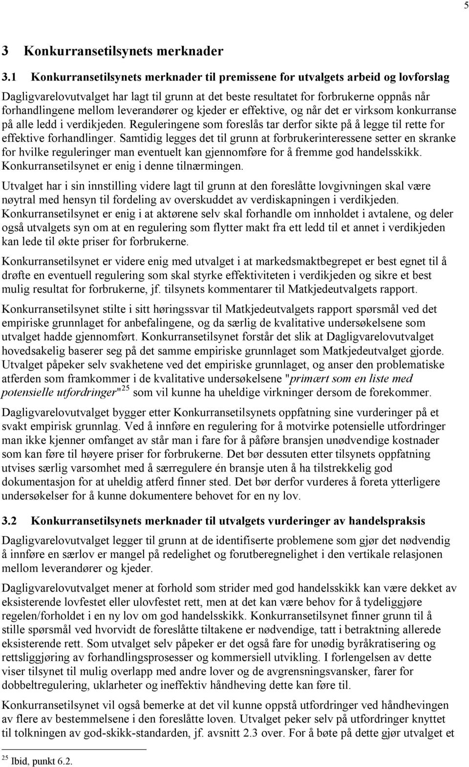 leverandører og kjeder er effektive, og når det er virksom konkurranse på alle ledd i verdikjeden. Reguleringene som foreslås tar derfor sikte på å legge til rette for effektive forhandlinger.