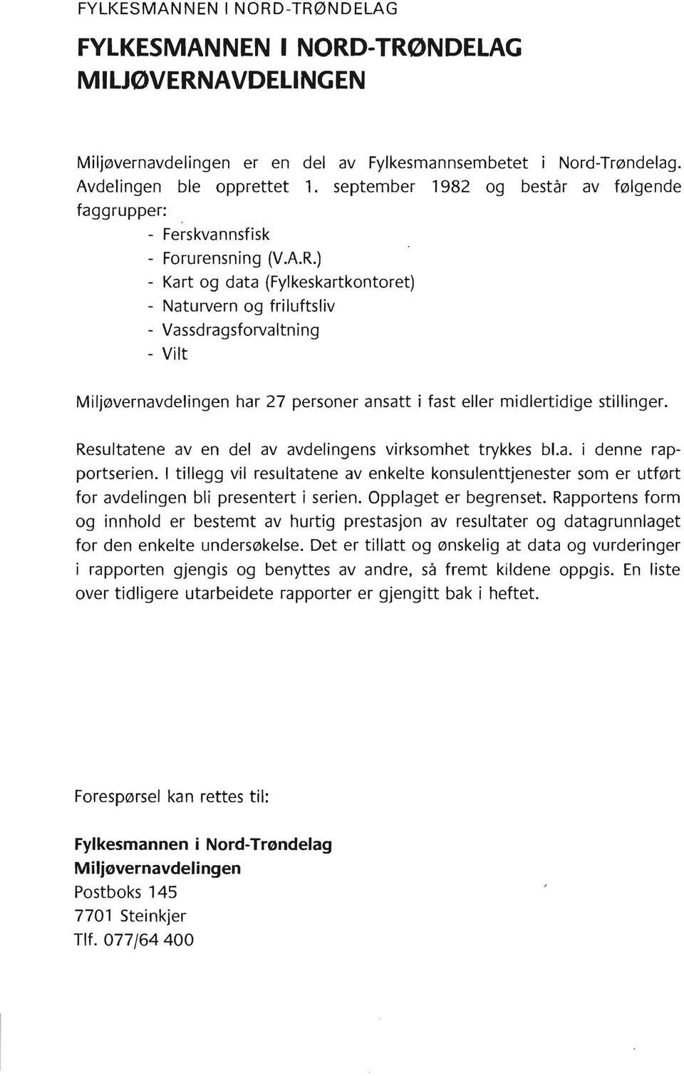 ) Kart og data (Fylkeskartkontoret) Naturvern og friluftsliv Vassdragsforvaltning Vilt Miljøvernavdelingen har 27 personer ansatt i fast eller midlertidige stillinger.