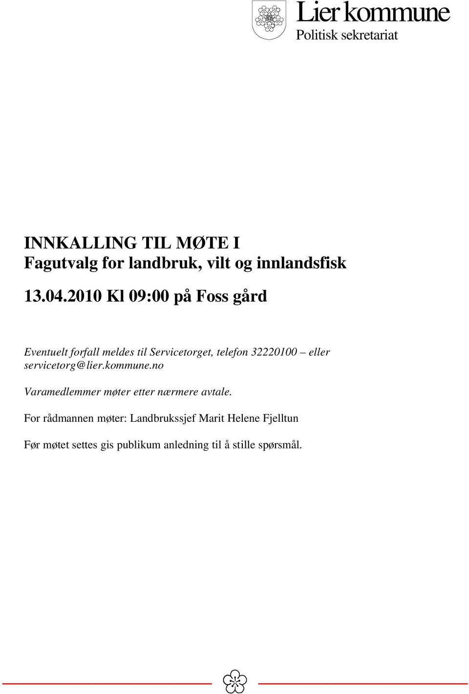 2010 Kl 09:00 på Foss gård Eventuelt forfall meldes til Servicetorget, telefon 32220100 eller