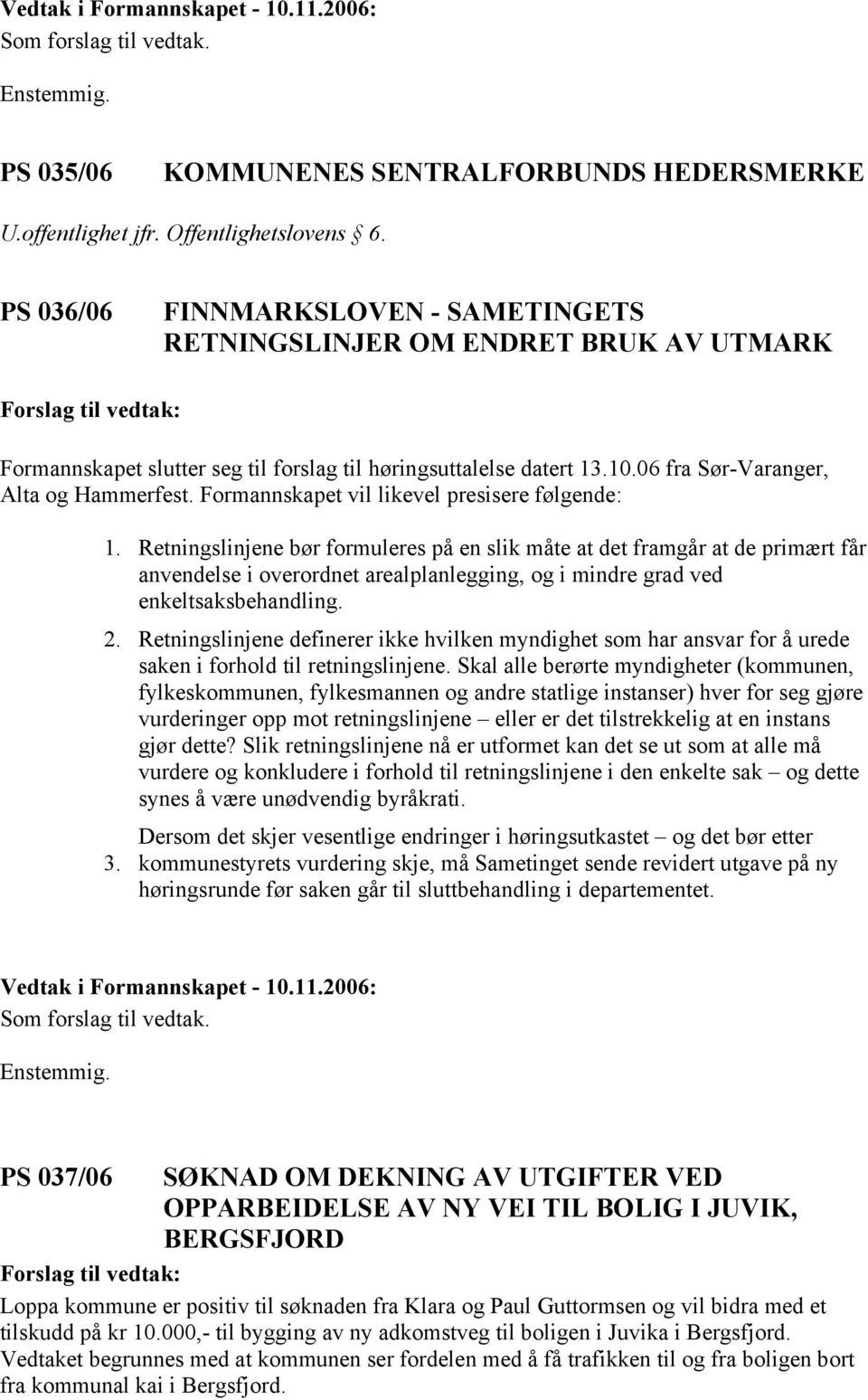 Formannskapet vil likevel presisere følgende: 1.