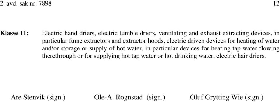 particular fume extractors and extractor hoods, electric driven devices for heating of water and/or storage or supply