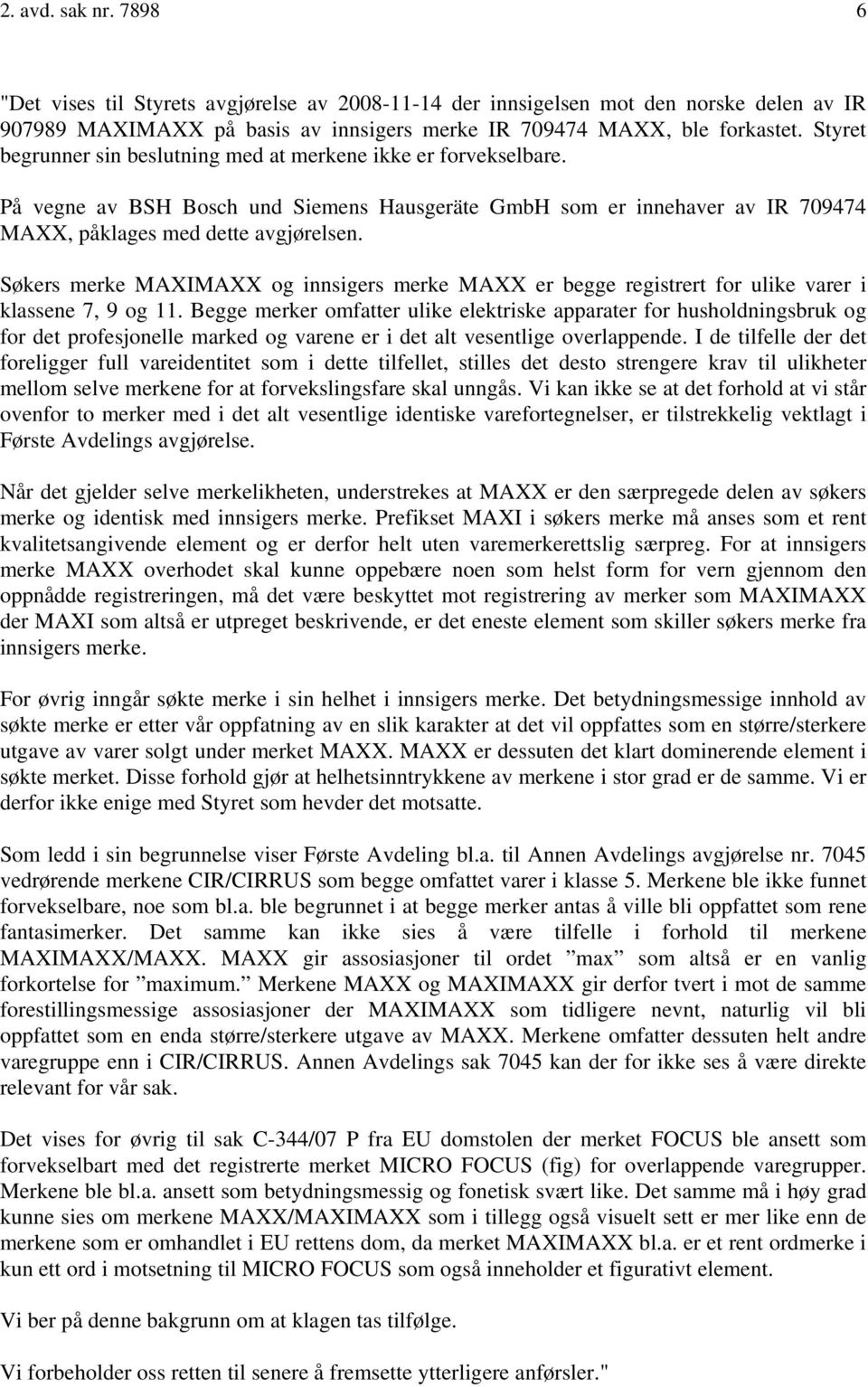 Søkers merke MAXIMAXX og innsigers merke MAXX er begge registrert for ulike varer i klassene 7, 9 og 11.