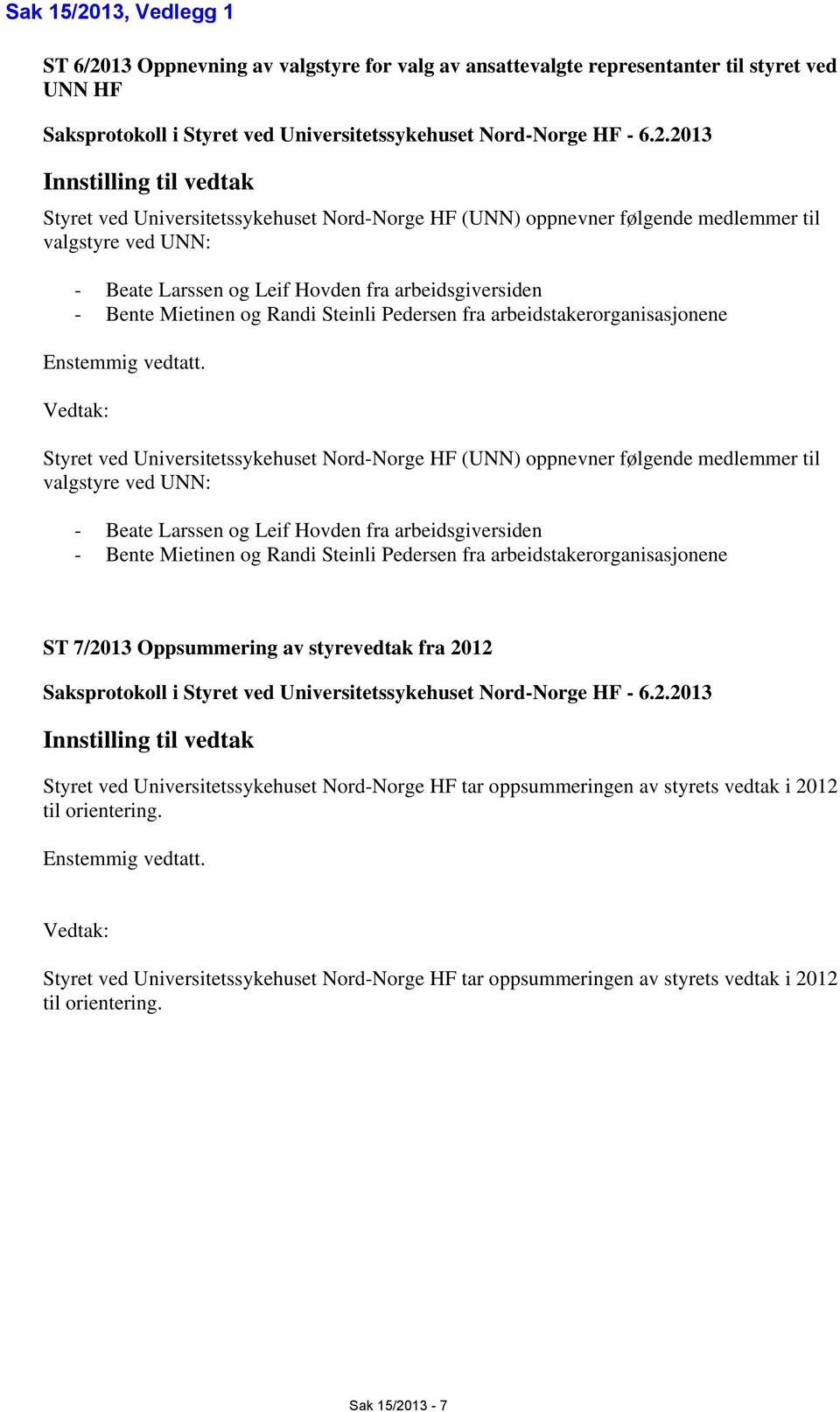 13 Oppnevning av valgstyre for valg av ansattevalgte representanter til styret ved UNN HF Saksprotokoll i Styret ved Universitetssykehuset Nord-Norge HF - 6.2.