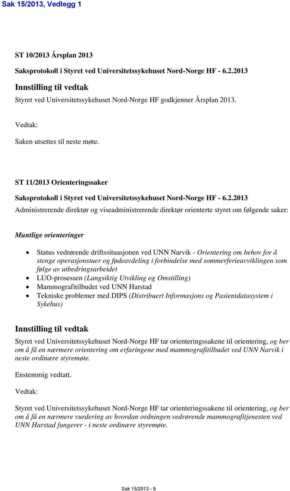 13 Orienteringssaker Saksprotokoll i Styret ved Universitetssykehuset Nord-Norge HF - 6.2.