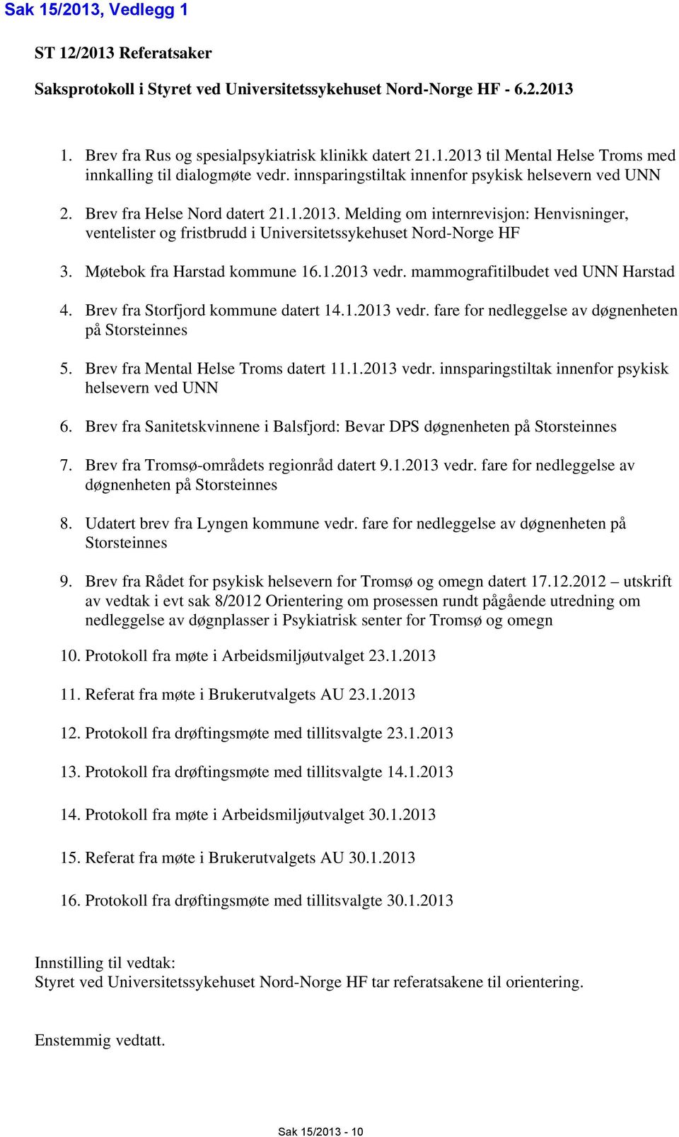 Melding om internrevisjon: Henvisninger, ventelister og fristbrudd i Universitetssykehuset Nord-Norge HF 3. Møtebok fra Harstad kommune 16.1.2013 vedr. mammografitilbudet ved UNN Harstad 4.