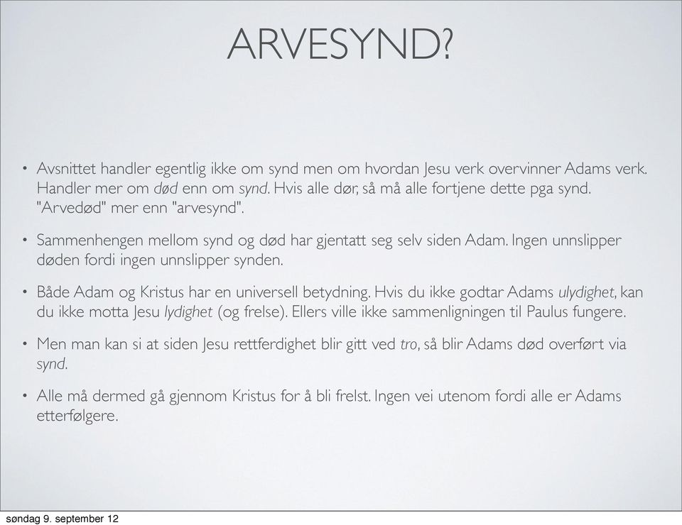 Både Adam og Kristus har en universell betydning. Hvis du ikke godtar Adams ulydighet, kan du ikke motta Jesu lydighet (og frelse).