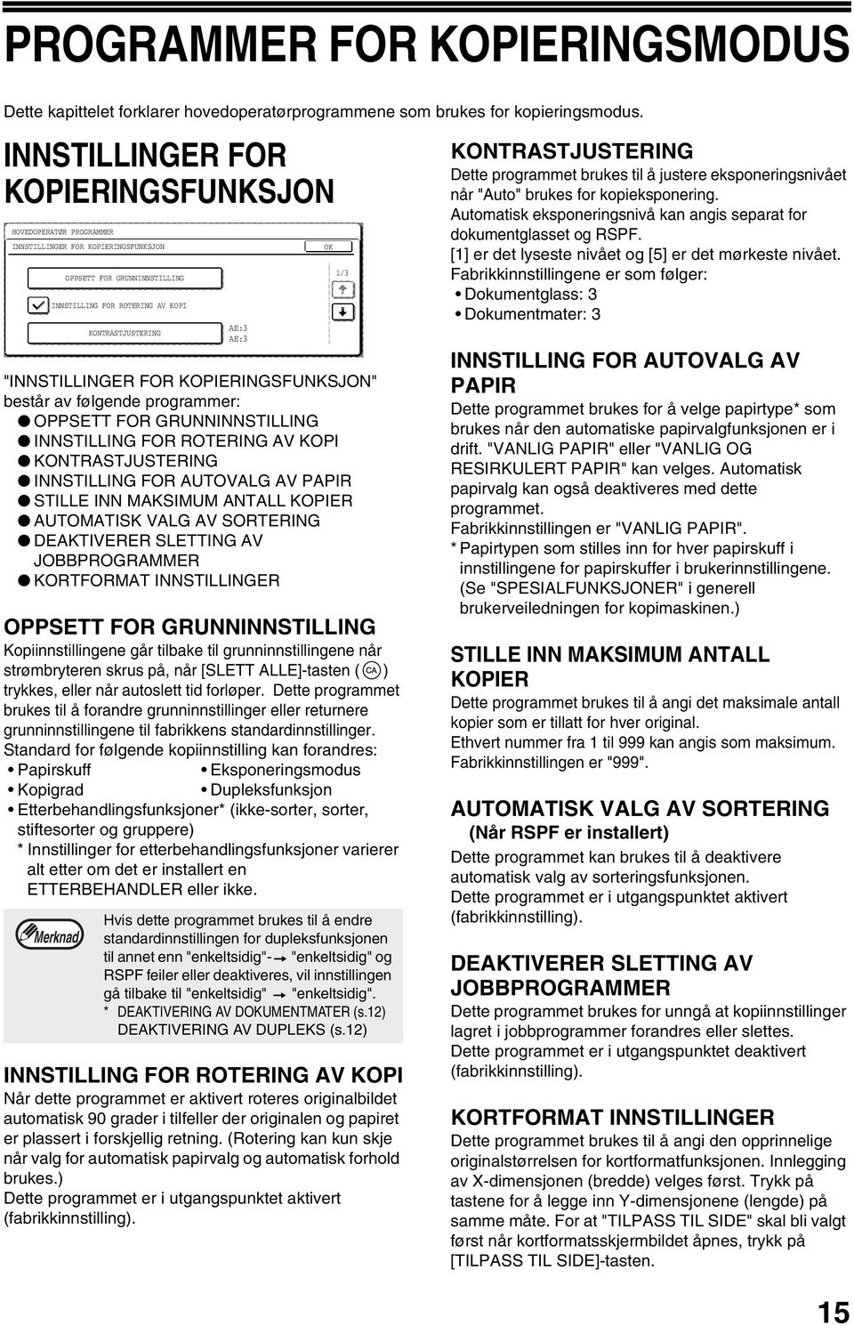 GRUNNINNSTILLING INNSTILLING FOR ROTERING AV KOPI KONTRASTJUSTERING INNSTILLING FOR AUTOVALG AV PAPIR STILLE INN MAKSIMUM ANTALL KOPIER AUTOMATISK VALG AV SORTERING DEAKTIVERER SLETTING AV