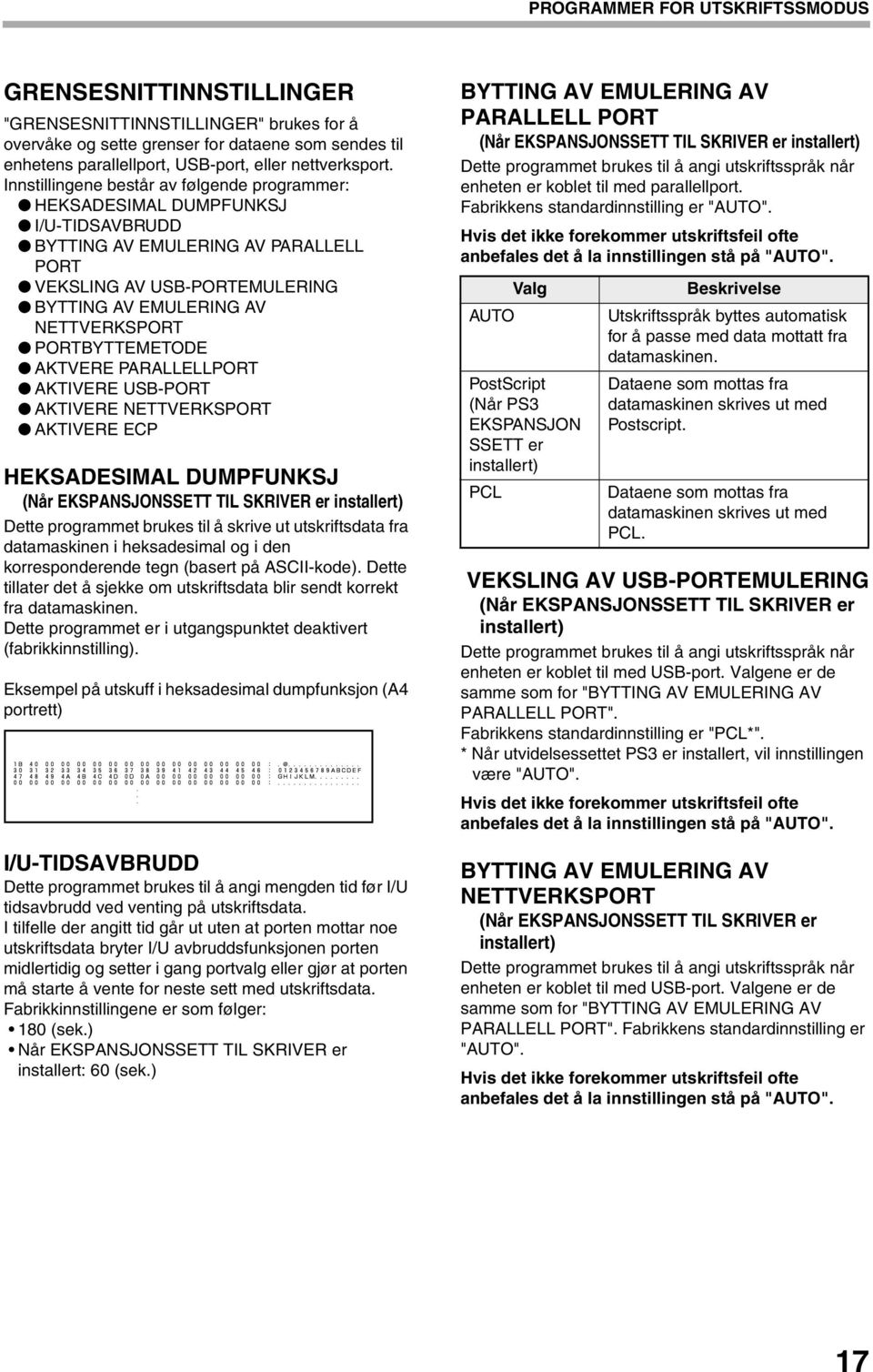 Innstillingene består av følgende programmer: HEKSADESIMAL DUMPFUNKSJ I/U-TIDSAVBRUDD BYTTING AV EMULERING AV PARALLELL PORT VEKSLING AV USB-PORTEMULERING BYTTING AV EMULERING AV NETTVERKSPORT