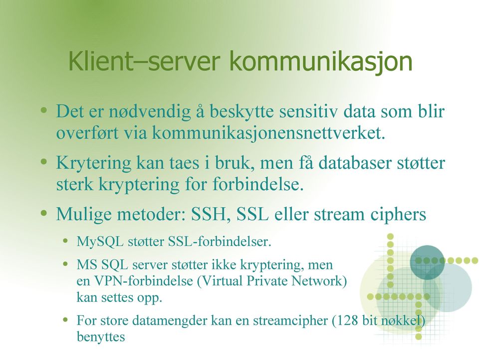 Mulige metoder: SSH, SSL eller stream ciphers MySQL støtter SSL-forbindelser.