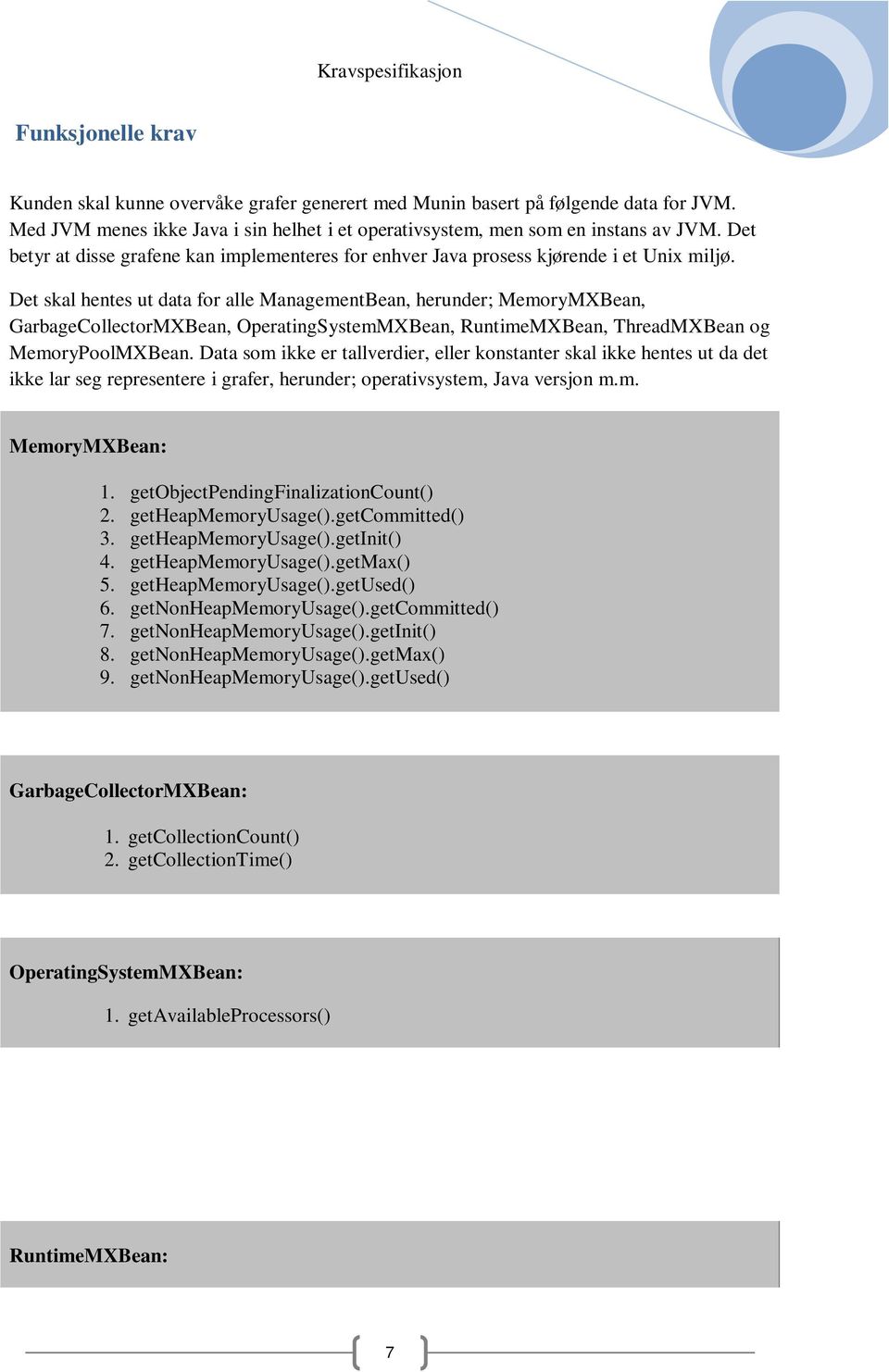 Det skal hentes ut data for alle ManagementBean, herunder; MemoryMXBean, GarbageCollectorMXBean, OperatingSystemMXBean, RuntimeMXBean, ThreadMXBean og MemoryPoolMXBean.