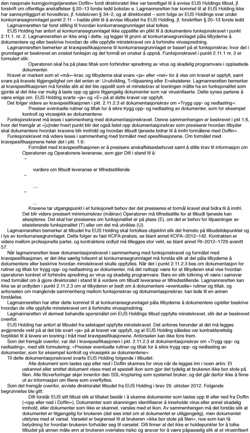 11 hadde plikt til å avvise tilbudet fra EUS Holding, jf. forskriften 2013 første ledd. Lagmannsretten tar først stilling til hvordan konkurransegrunnlaget skal tolkes.