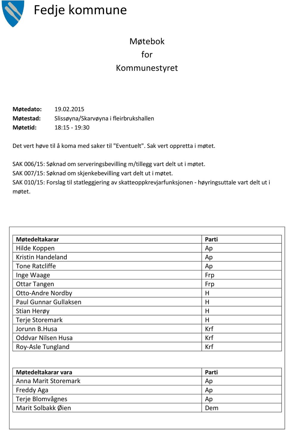 SAK 010/15: Forslag til statleggjering av skatteoppkrevjarfunksjonen - høyringsuttale vart delt ut i møtet.