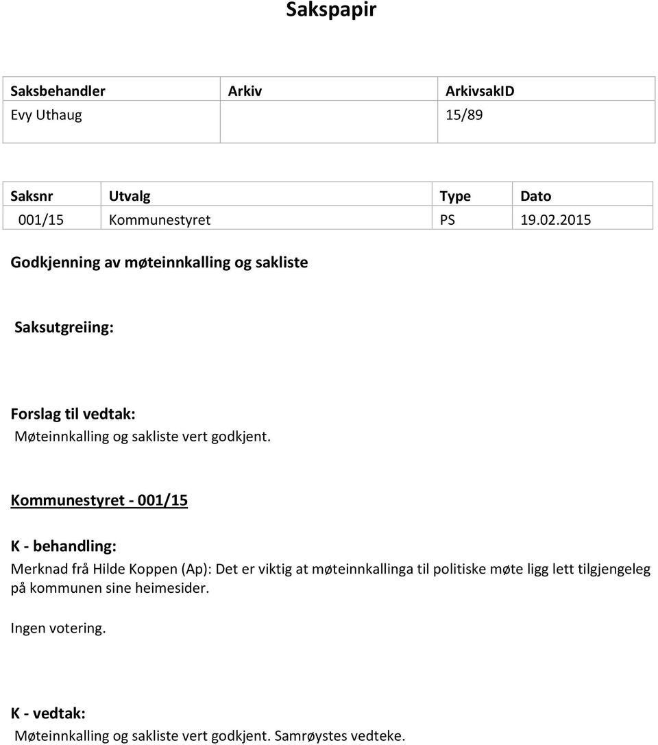 Kommunestyret - 001/15 K - behandling: Merknad frå Hilde Koppen (Ap): Det er viktig at møteinnkallinga til politiske møte