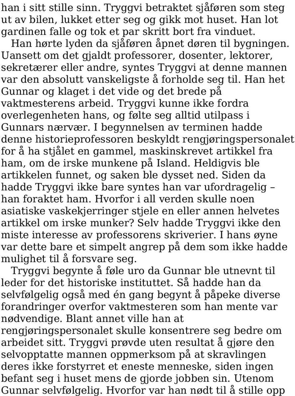 Uansett om det gjaldt professorer, dosenter, lektorer, sekretærer eller andre, syntes Tryggvi at denne mannen var den absolutt vanskeligste å forholde seg til.