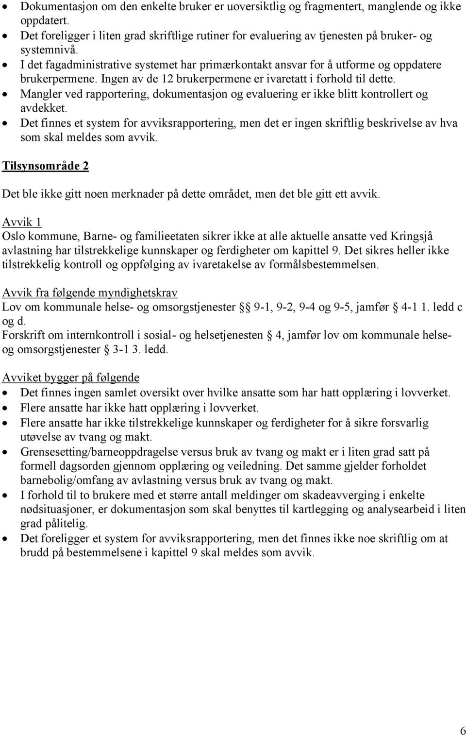 Mangler ved rapportering, dokumentasjon og evaluering er ikke blitt kontrollert og avdekket.