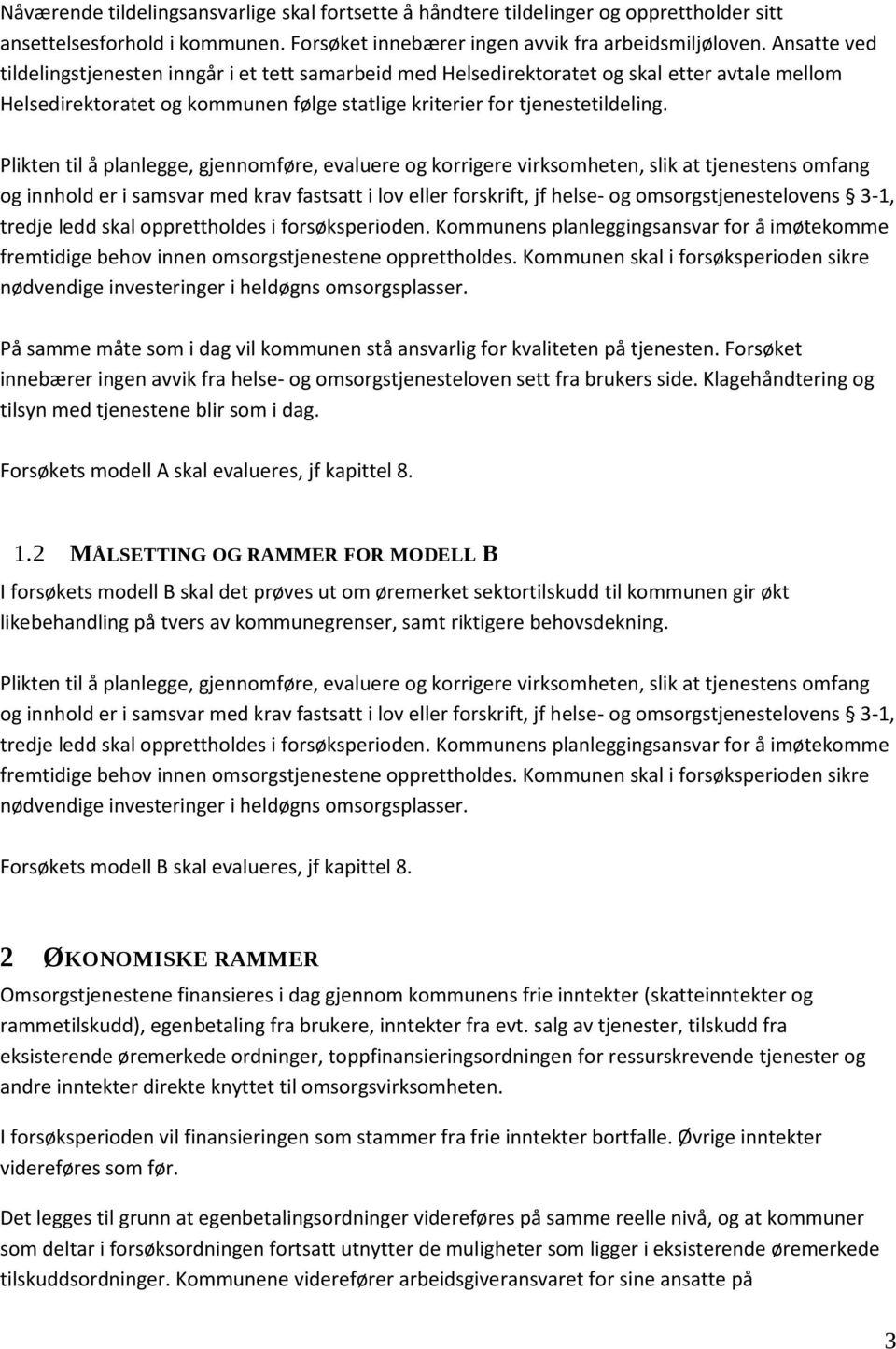 Plikten til å planlegge, gjennomføre, evaluere og korrigere virksomheten, slik at tjenestens omfang og innhold er i samsvar med krav fastsatt i lov eller forskrift, jf helse- og omsorgstjenestelovens