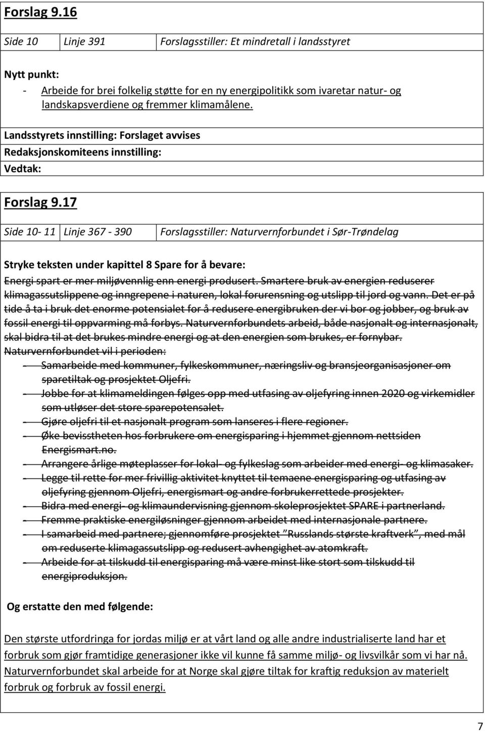 klimamålene. 17 Side 10-11 Linje 367-390 Forslagsstiller: Naturvernforbundet i Sør-Trøndelag Stryke teksten under kapittel 8 Spare for å bevare: Energi spart er mer miljøvennlig enn energi produsert.