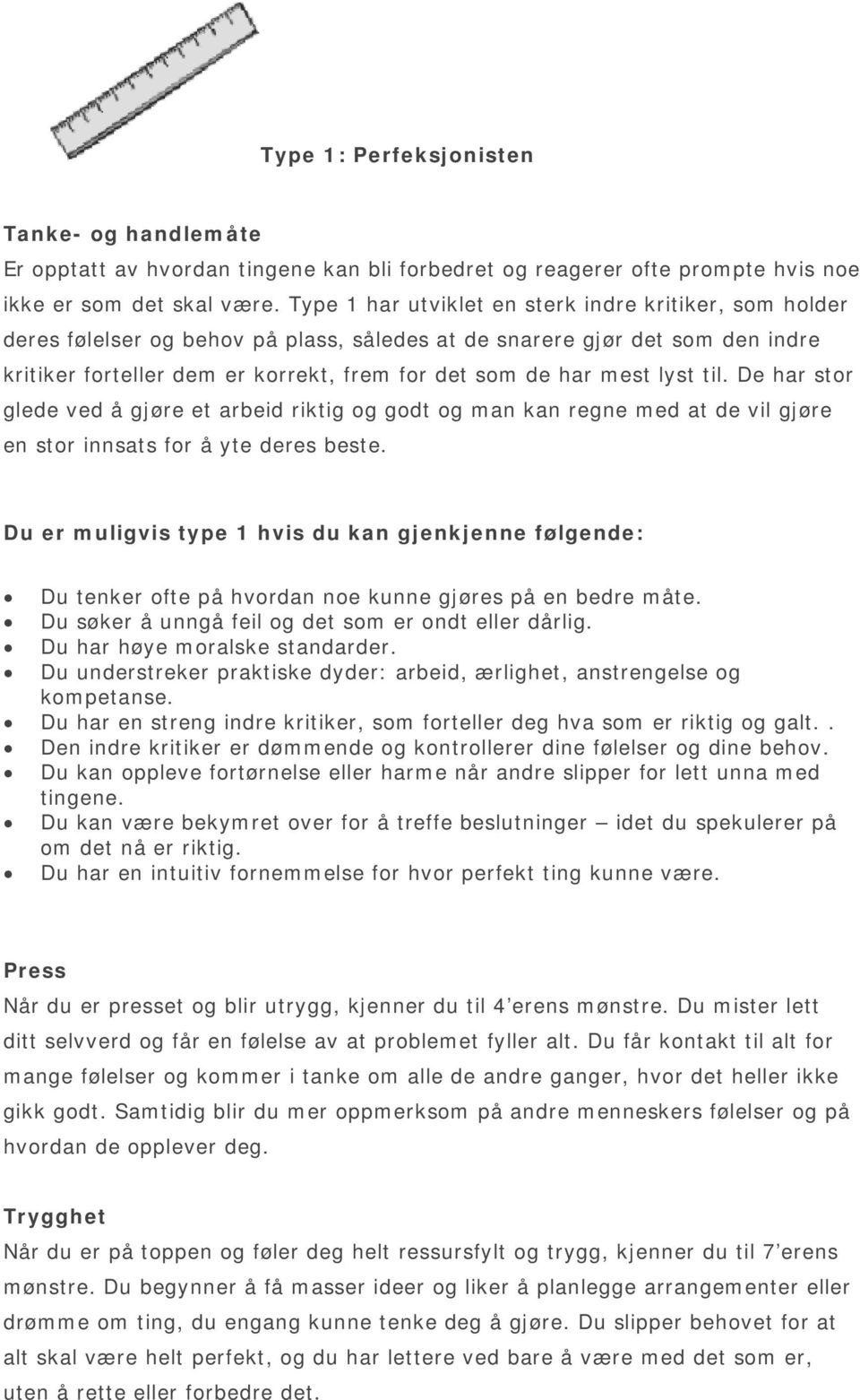 lyst til. De har stor glede ved å gjøre et arbeid riktig og godt og man kan regne med at de vil gjøre en stor innsats for å yte deres beste.