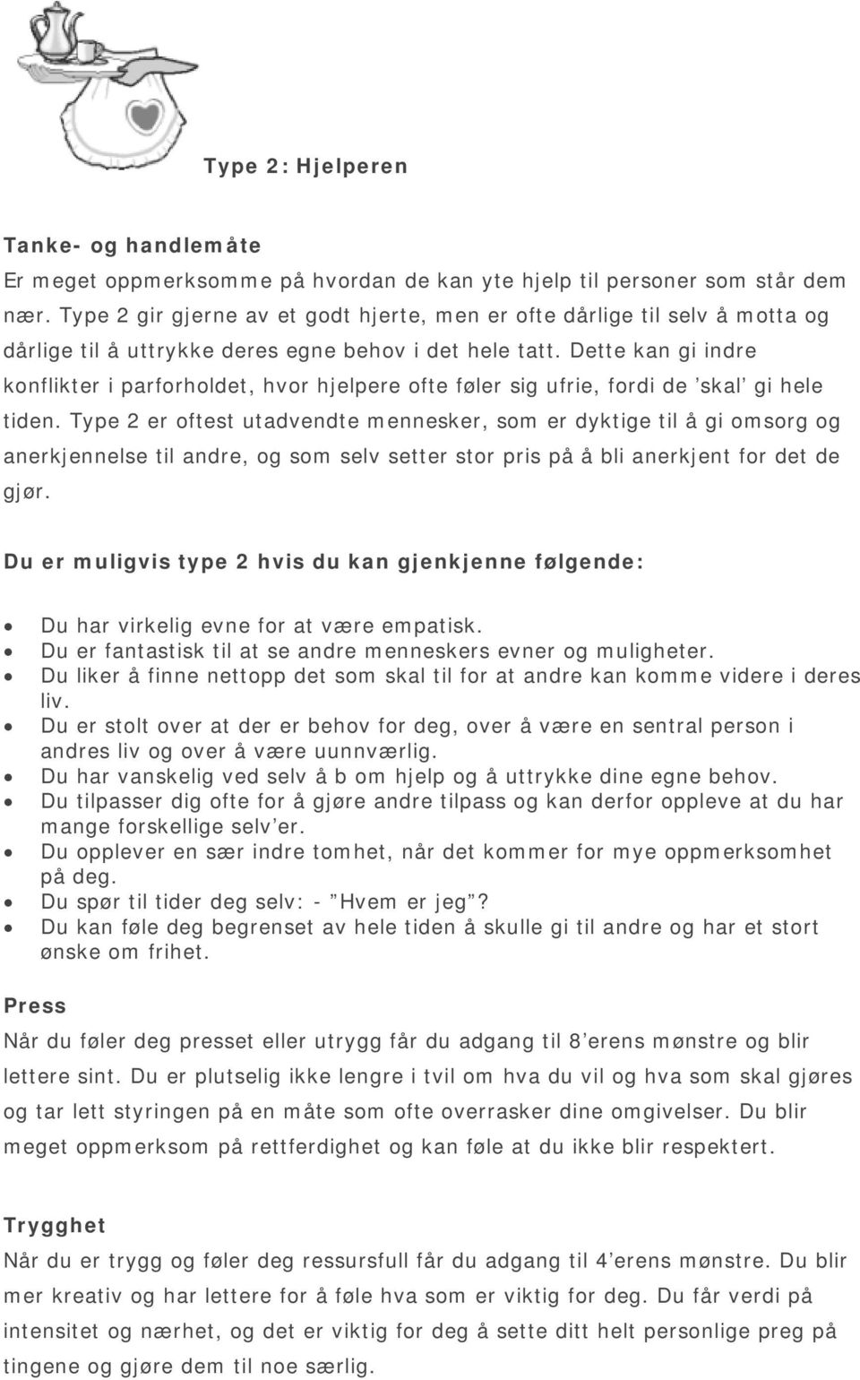 Dette kan gi indre konflikter i parforholdet, hvor hjelpere ofte føler sig ufrie, fordi de skal gi hele tiden.