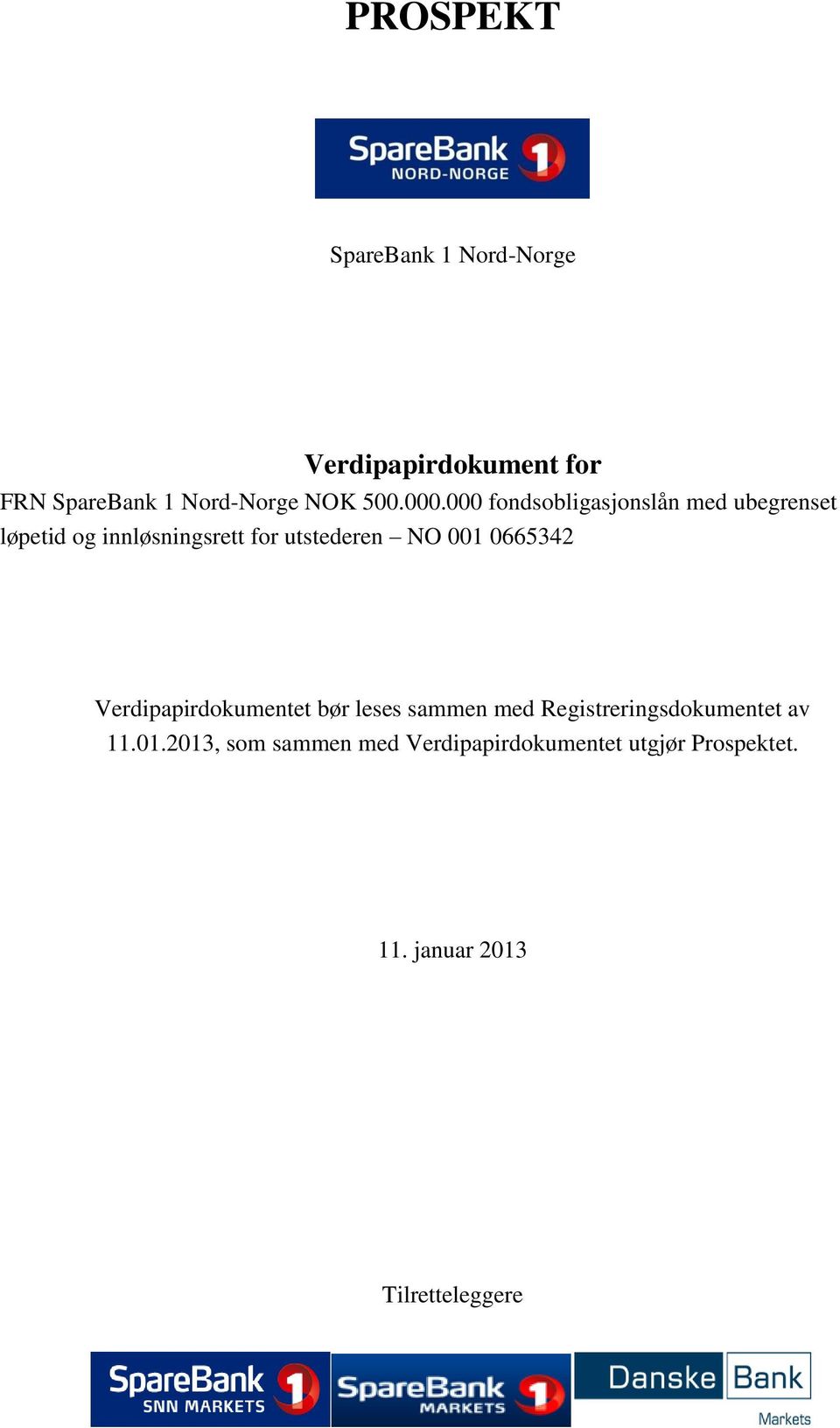 001 0665342 Verdipapirdokumentet bør leses sammen med Registreringsdokumentet av 11.01.2013, som sammen med Verdipapirdokumentet utgjør Prospektet.