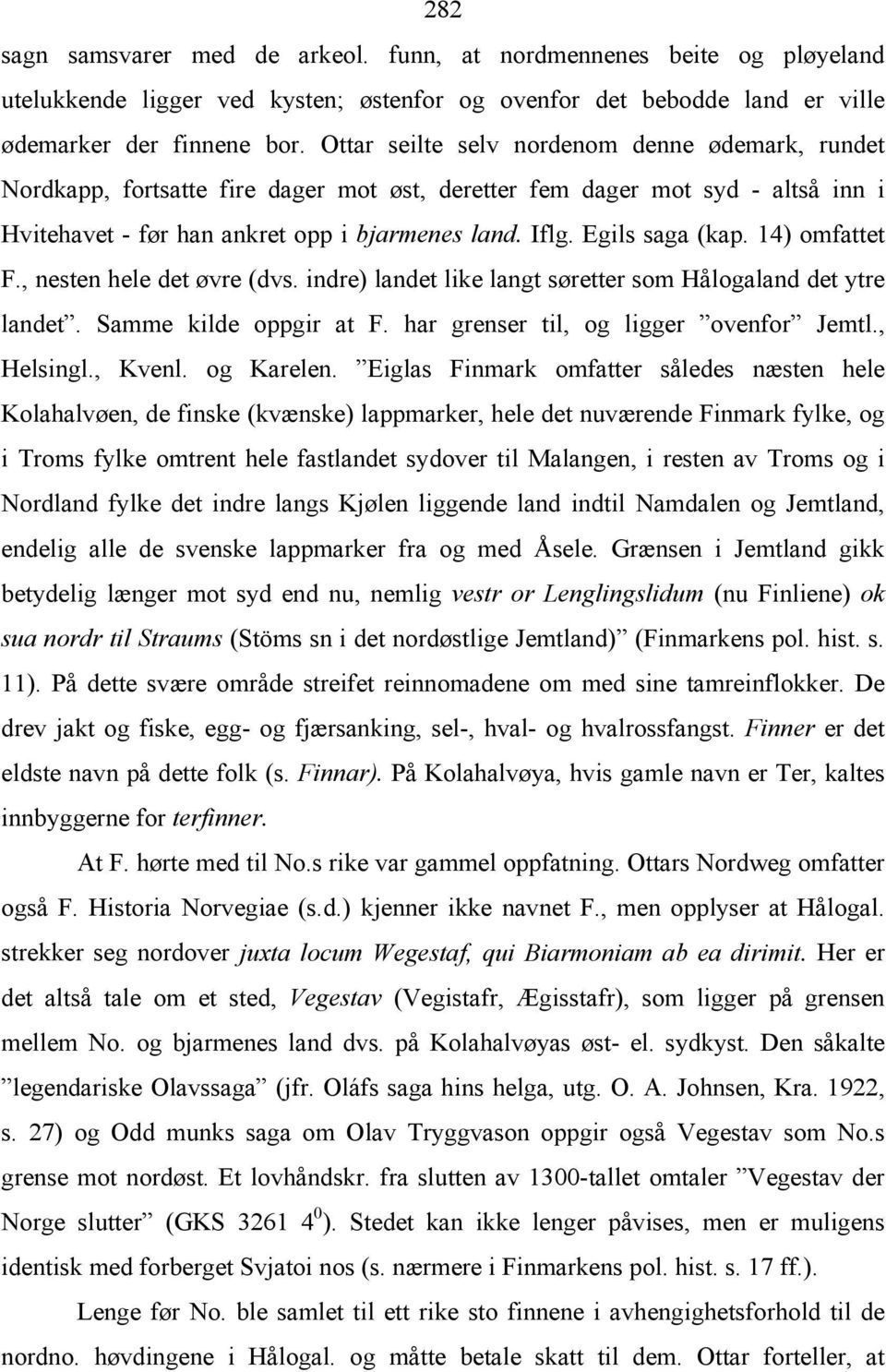 Egils saga (kap. 14) omfattet F., nesten hele det øvre (dvs. indre) landet like langt søretter som Hålogaland det ytre landet. Samme kilde oppgir at F. har grenser til, og ligger ovenfor Jemtl.