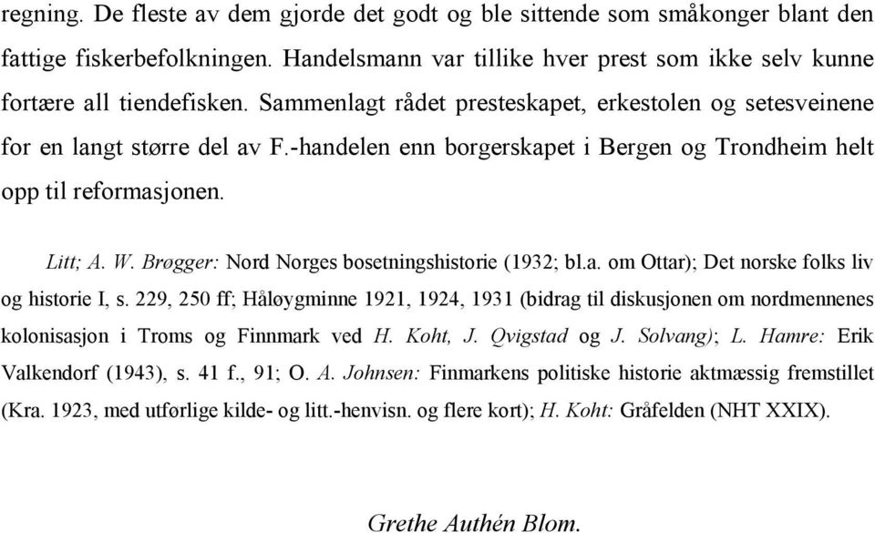 Brøgger: Nord Norges bosetningshistorie (1932; bl.a. om Ottar); Det norske folks liv og historie I, s.