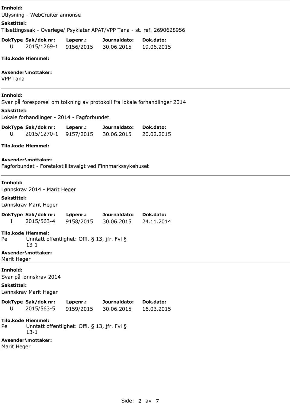 2015 VPP Tana Svar på forespørsel om tolkning av protokoll fra lokale forhandlinger 2014 Lokale forhandlinger - 2014 - Fagforbundet 2015/1270-1 9157/2015 20.