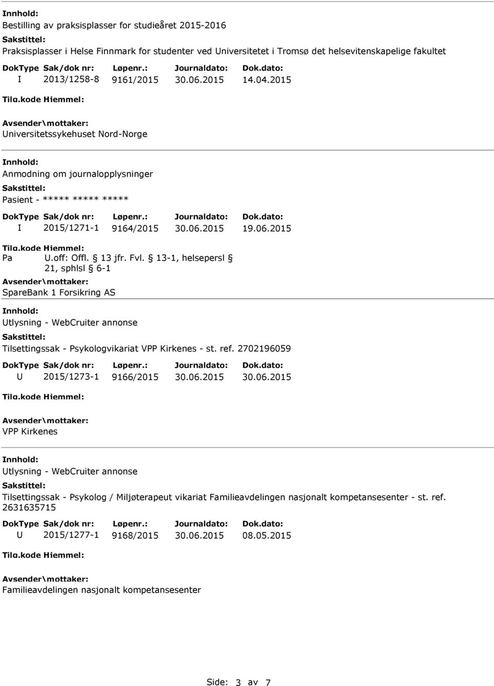 , helsepersl 21, sphlsl 6-1 SpareBank 1 Forsikring AS tlysning - WebCruiter annonse Tilsettingssak - Psykologvikariat VPP Kirkenes - st. ref.