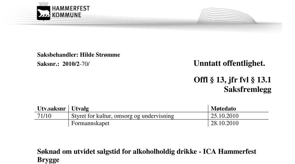 saksnr Utvalg Møtedato 71/10 Styret for kultur, omsorg og undervisning