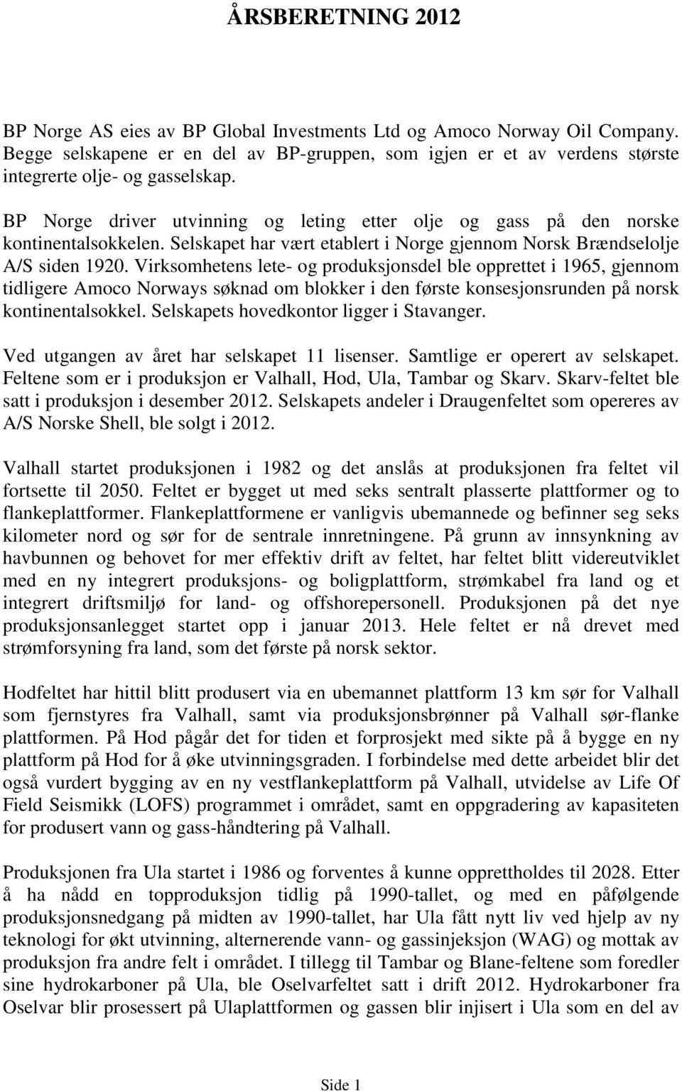 Selskapet har vært etablert i Norge gjennom Norsk Brændselolje A/S siden 1920.