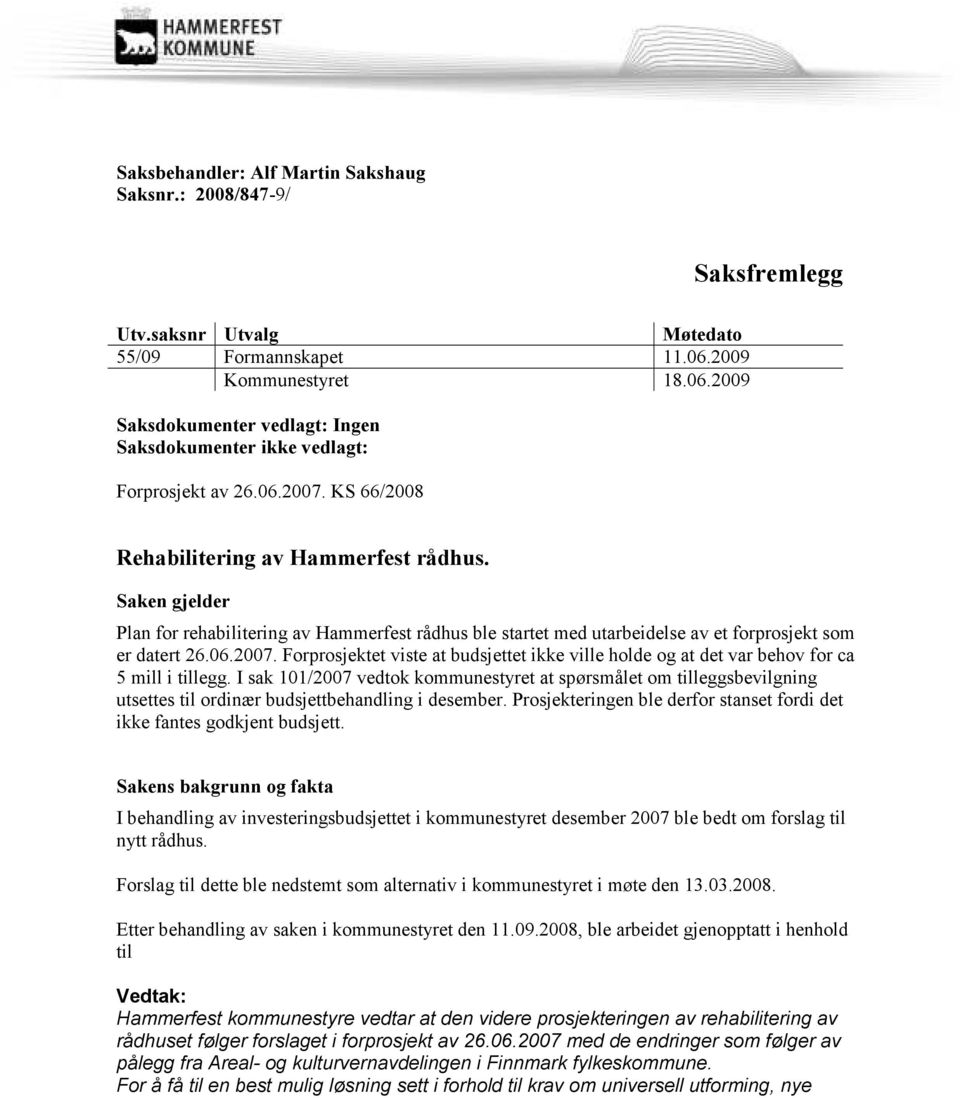 Saken gjelder Plan for rehabilitering av Hammerfest rådhus ble startet med utarbeidelse av et forprosjekt som er datert 26.06.2007.