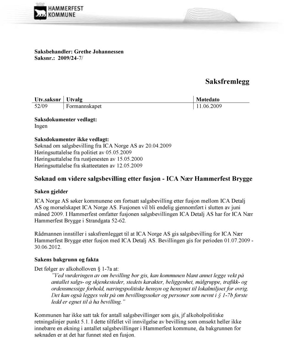 05.2009 Høringsuttalelse fra rustjenesten av 15.05.2000 Høringsuttalelse fra skatteetaten av 12.05.2009 Søknad om videre salgsbevilling etter fusjon - ICA Nær Hammerfest Brygge Saken gjelder ICA