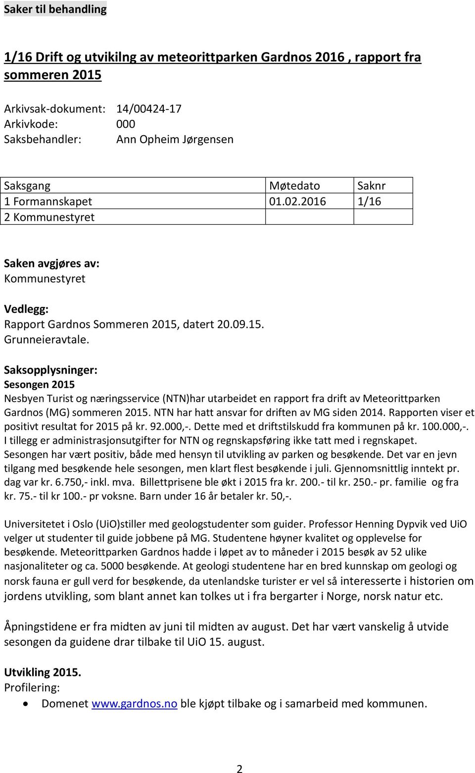 Saksopplysninger: Sesongen 2015 Nesbyen Turist og næringsservice (NTN)har utarbeidet en rapport fra drift av Meteorittparken Gardnos (MG) sommeren 2015.