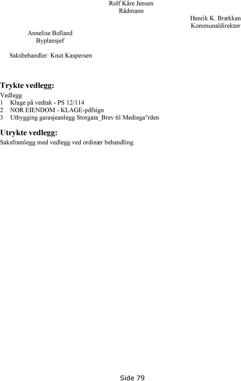 Brækkan Kommunaldirektør Trykte vedlegg: Vedlegg 1 Klage på vedtak - PS 12/114 2