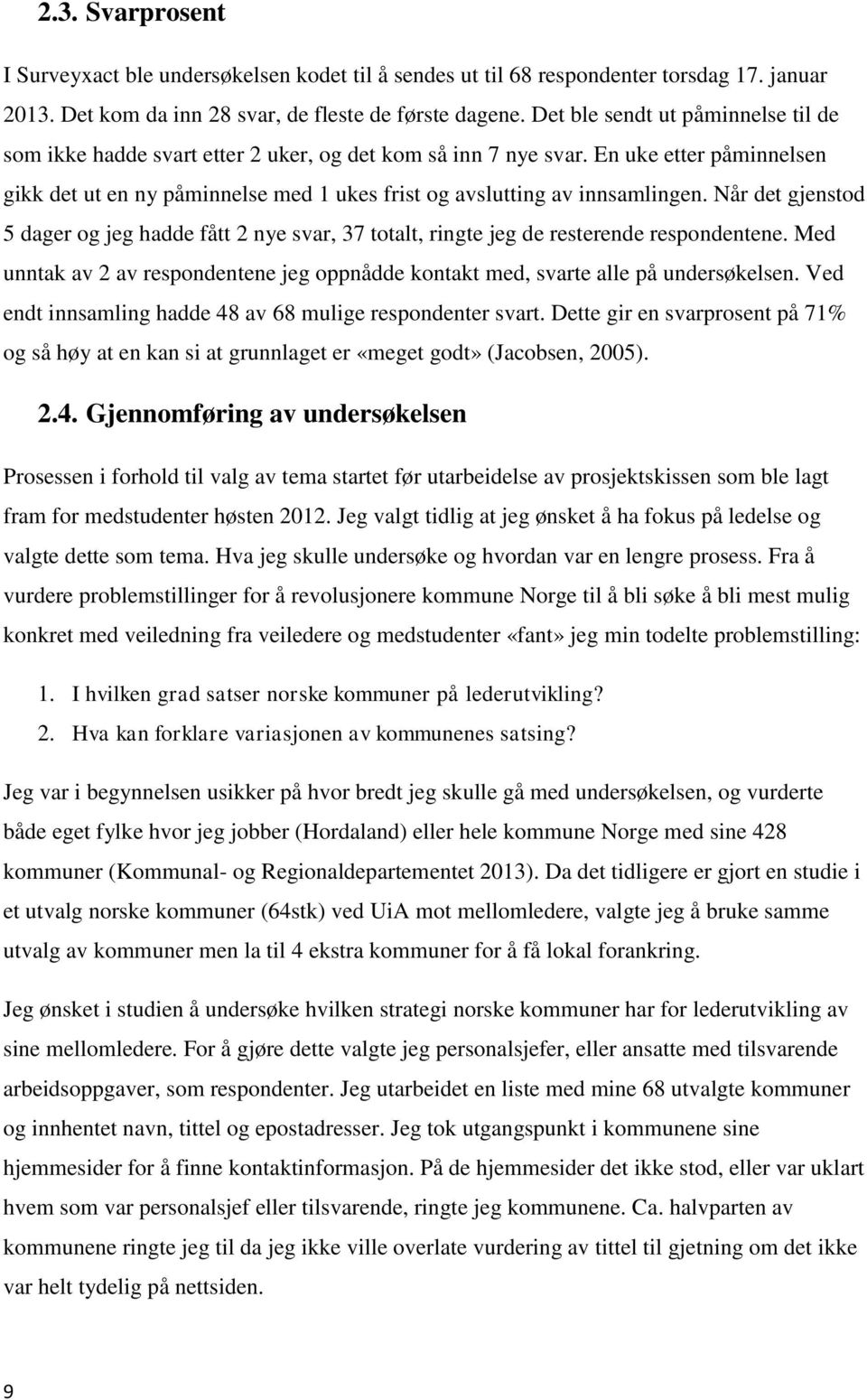 En uke etter påminnelsen gikk det ut en ny påminnelse med 1 ukes frist og avslutting av innsamlingen.