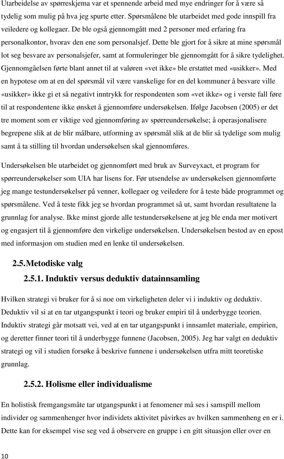 Dette ble gjort for å sikre at mine spørsmål lot seg besvare av personalsjefer, samt at formuleringer ble gjennomgått for å sikre tydelighet.